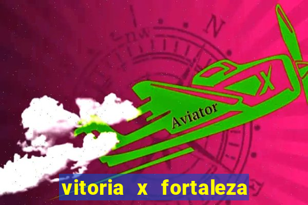 vitoria x fortaleza onde assistir